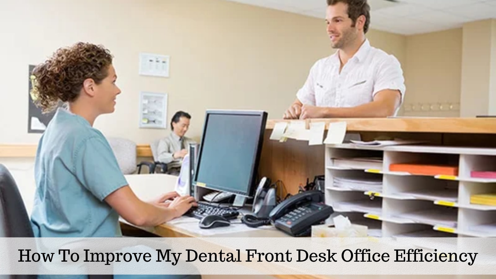 how to improve my dental front desk office efficiency